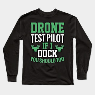 Drone Test Pilot - If I Duck You Should Too Long Sleeve T-Shirt